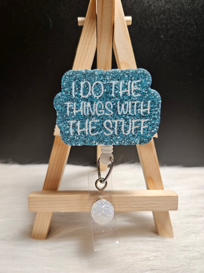 I Do The Things With The Stuff Badge Reel