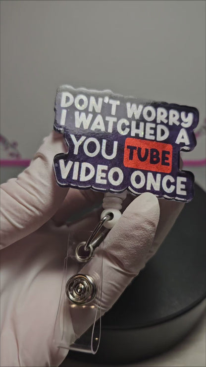 Don't Worry I Watched A You Tube Video Once